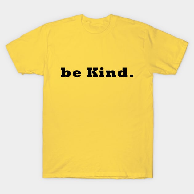 Be Kind Shirt T-Shirt by TheHeaven